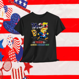 2025 Funny Taco Trump Always Chickens Out Shirt