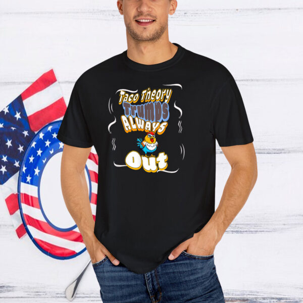 Fun Taco Theory Trumps Always Chicken Out T-Shirt