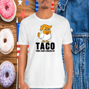 Funny TACO Trump Always Chickens Out 25 Shirts