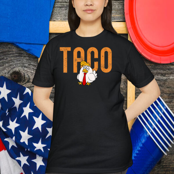 Funny Taco Trade Chicken TACO Trump Always Chickens Out Meme Shirt