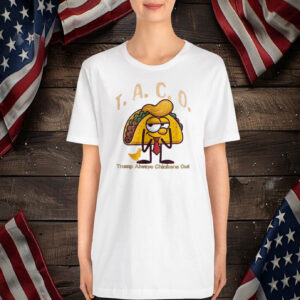 Funny Taco Trump Always Chickens Out 25 Shirt