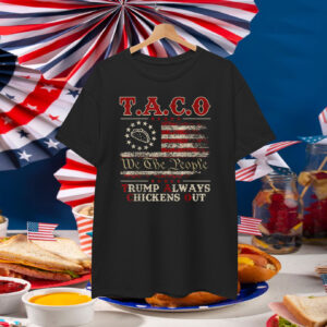 Funny Taco We The People Trump Always Chickens Out Shirt