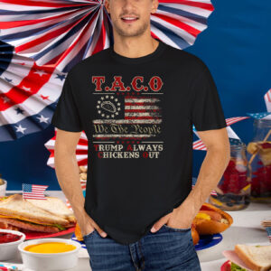 Funny Taco We The People Trump Always Chickens Out Shirt
