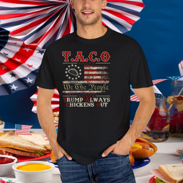 Funny Taco We The People Trump Always Chickens Out Shirt