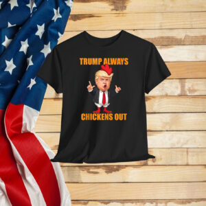 Funny Trump Always Chickens Out TACO Trump Chicken Joke Shirt