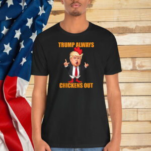 Funny Trump Always Chickens Out TACO Trump Chicken Joke Shirt