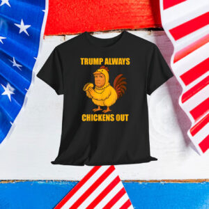 Funny Trump Always Chickens Out TACO Trump Chicken Joke T-Shirt