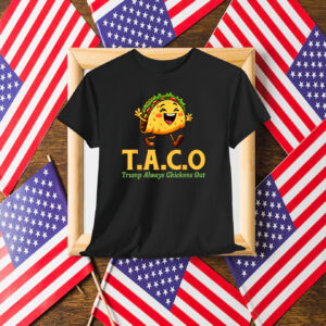 Funny Trump Taco Trump Always Chickens Out Shirt