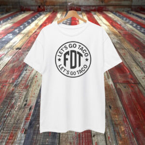 Let's Go Taco FDT Shirt
