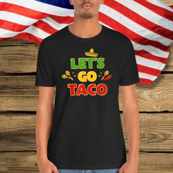 Let's Go Taco Funny Taco Quote Mexican Food Lovers T-Shirt