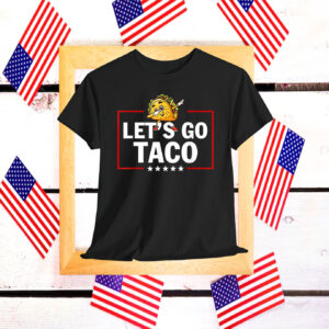 Let's Go Taco Funny Trump Always Chickens Out T-Shirt