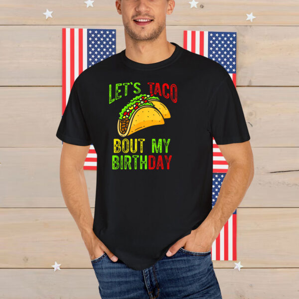 Let's Taco About My Birthday Shirt