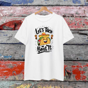 Let's Taco Bout It Shirt