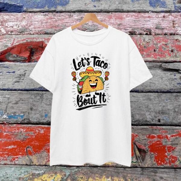 Let's Taco Bout It Shirt