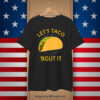 Let's Taco Bout It Shirts