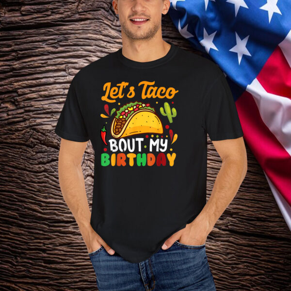 Let's Taco Bout My Birthday Shirt