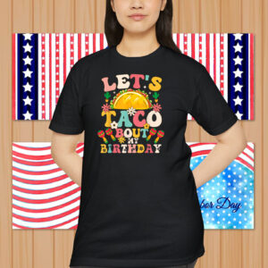 Mexican Party Cinco de Mayo Let's Taco Bout My Birthday T-Shirt