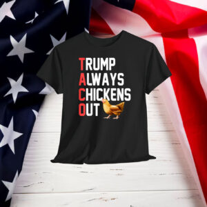 Political Trending TACO Trump Always Chickens Out Funny T-Shirt