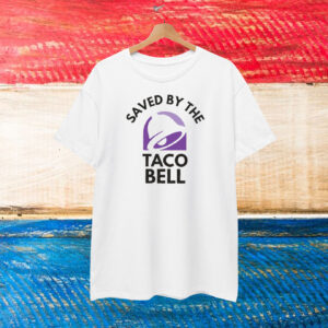 Save By The Taco Bell Shirt