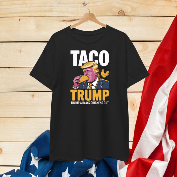 TACO Trump Always Chickens Out 2025 Shirt