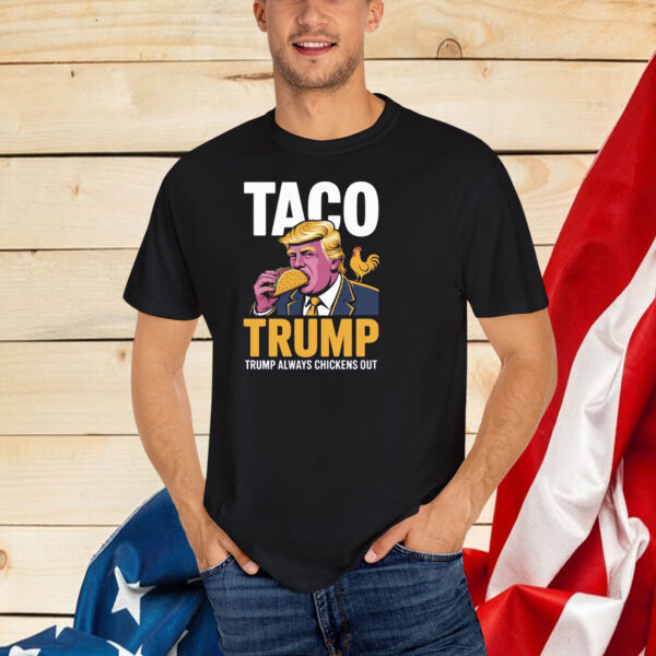 TACO Trump Always Chickens Out 2025 Shirt