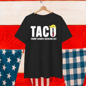 TACO - Trump Always Chickens Out 25 Shirt