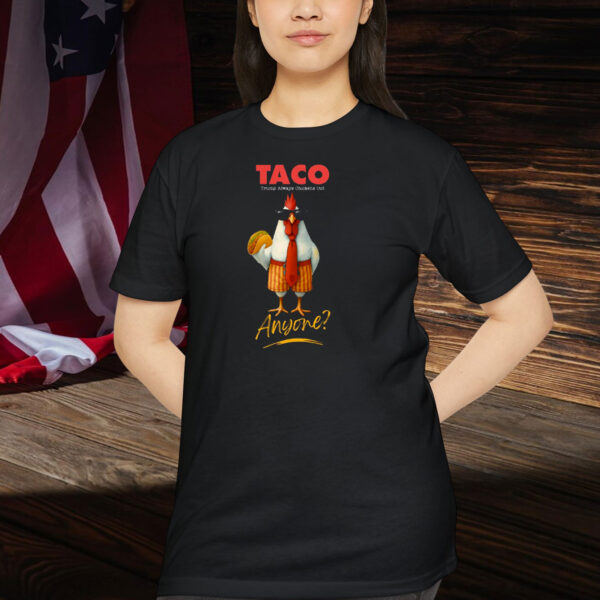 TACO Trump Always Chickens Out Anyone? Shirt