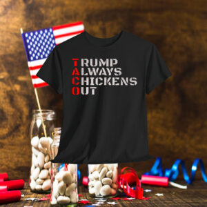 Taco Humor, Trump Always Chickens Out T-Shirt