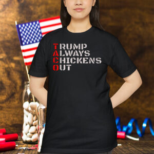 Taco Humor, Trump Always Chickens Out T-Shirt