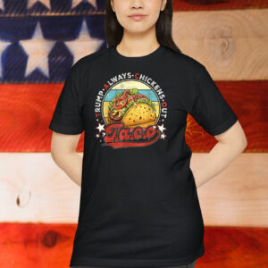Taco Humor, Trump Always Chickens Out T-Shirts