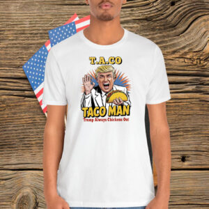 Taco Man Trump Always Chickens Out Shirt
