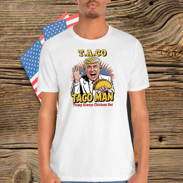 Taco Man Trump Always Chickens Out Shirt