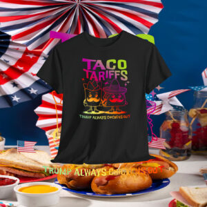 Taco Tarriffs Trump Always Chickens Out T-Shirt