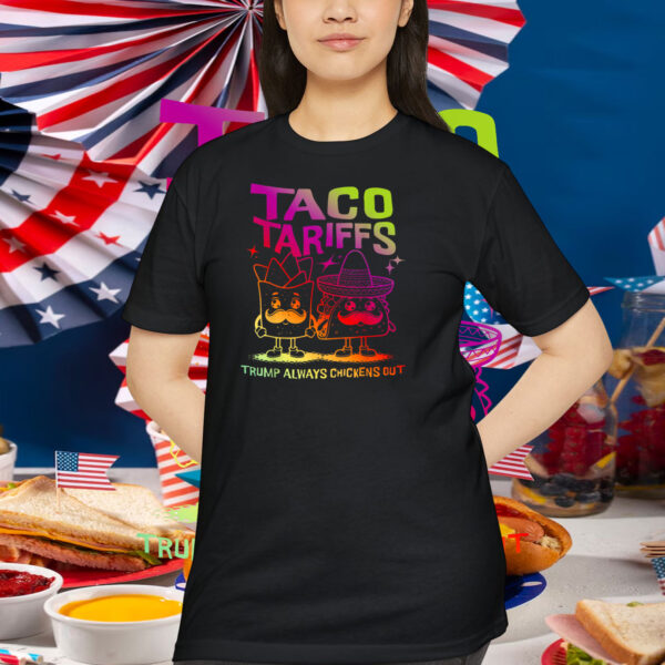 Taco Tarriffs Trump Always Chickens Out T-Shirt