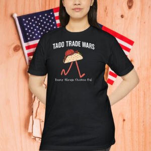 Taco Trade Wars – Trump Always Chickens Out Shirt