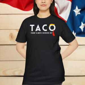 Taco Trump Always Chickens Out Shirt