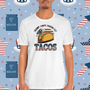 Tacos Trump Always Chickens Out Shirt