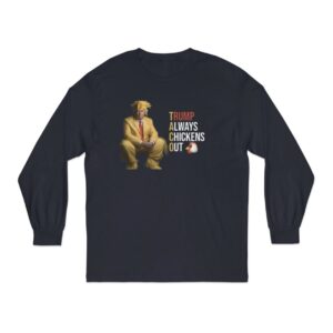 Trump Always Chickens Out Long Sleeve