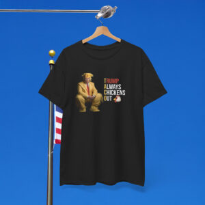 Trump Always Chickens Out Shirt