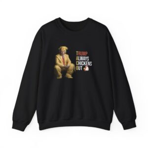 Trump Always Chickens Out Sweatshirt