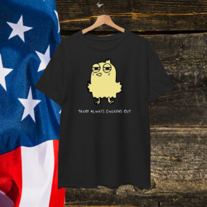 Trump Always Chickens Out T-Shirt