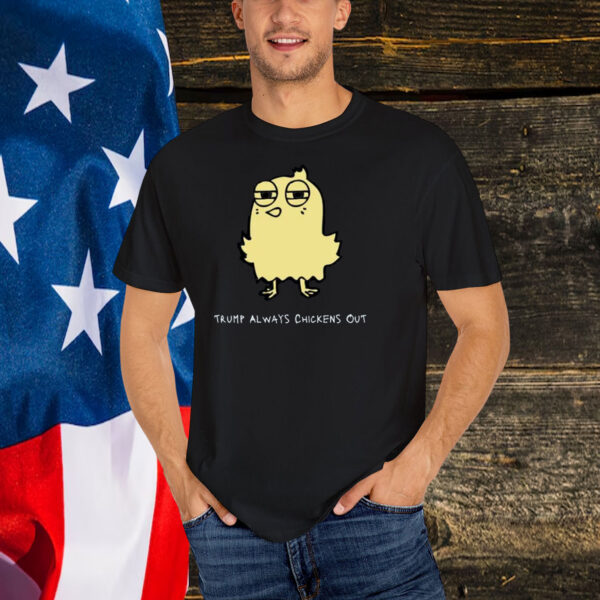 Trump Always Chickens Out T-Shirt