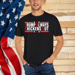 Trump Always Chickens Out T-Shirts