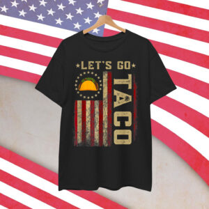 Let's Go Taco Chickens Out Always Shirt