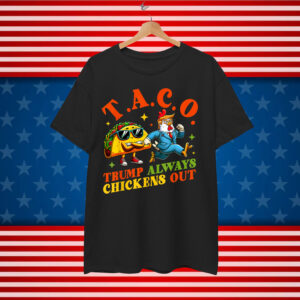 Trump Always Chickens Taco Out Eating Shirt
