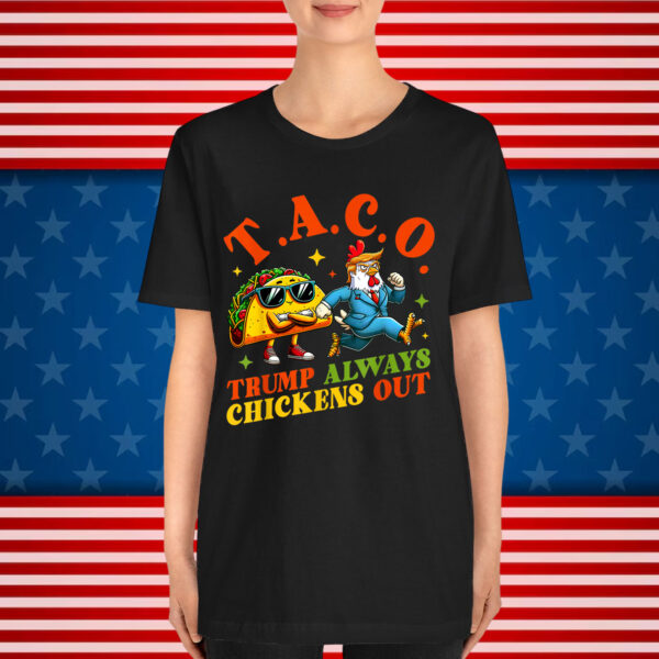 Trump Always Chickens Taco Out Eating Shirt