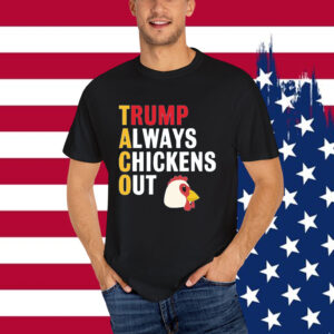 Let's Go Taco Always Chickens Out Funny Shirt