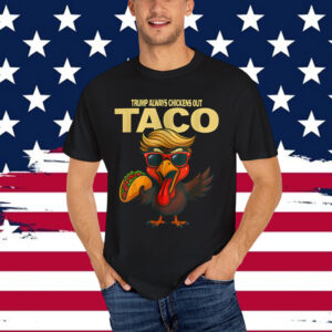Let's Go Taco Always Chickens Out Shirt