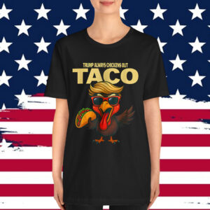 Let's Go Taco Always Chickens Out Shirt
