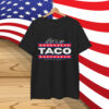 Trump TACO Always Chickens Funny Shirt